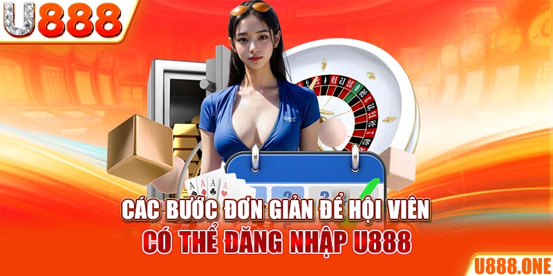 Các bước đơn giản để hội viên có thể đăng nhập U888