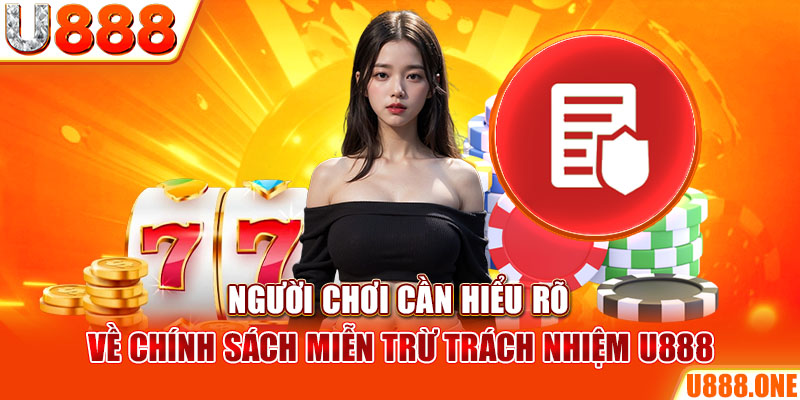 Người chơi cần hiểu rõ về chính sách miễn trừ trách nhiệm U888