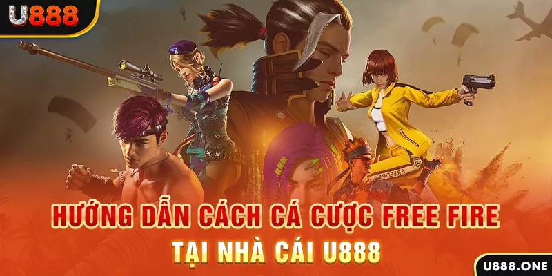 Hướng dẫn cách cá cược Free Fire tại nhà cái U888