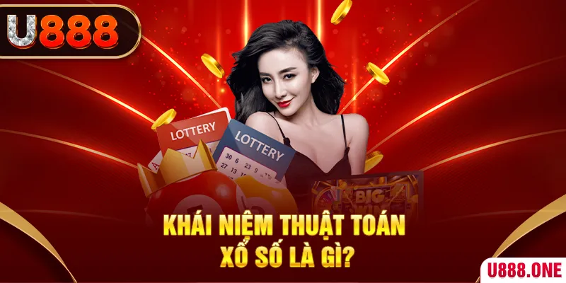 Khái niệm thuật toán Xổ số là gì?