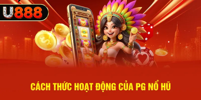 Cách thức hoạt động của PG Nổ Hũ