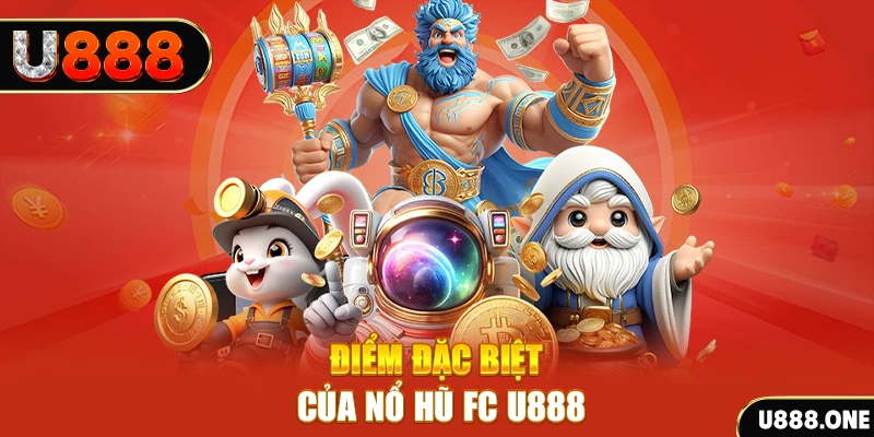 Điểm đặc biệt của nổ hũ FC U888