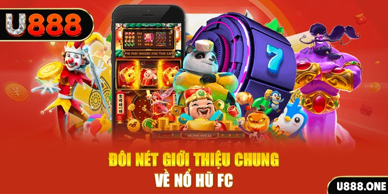 Đôi nét giới thiệu chung về nổ hũ FC