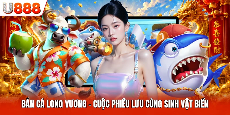 Bắn Cá Long Vương