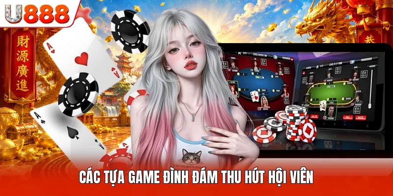 Các tựa game đình đám thu hút hội viên