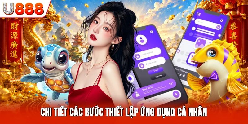 Chi tiết các bước thiết lập ứng dụng cá nhân