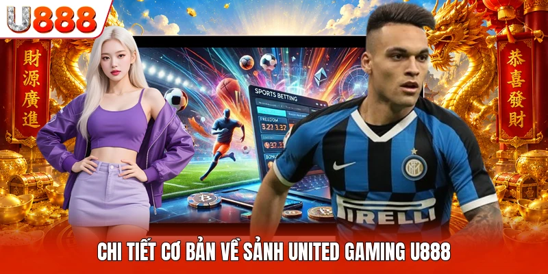 United Gaming U888 - Điểm Đến Dành Cho Người Yêu Thể Thao Chi tiết cơ bản về sảnh united gaming U888