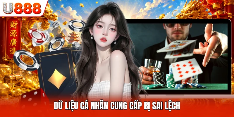 Miễn Trừ Trách Nhiệm U888 Dữ liệu cá nhân cung cấp bị sai lệch