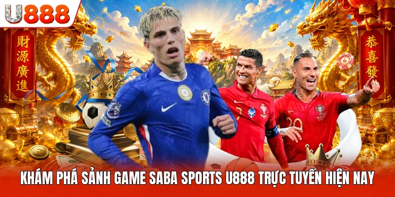 Khám phá sảnh game saba sports U888 trực tuyến hiện nay