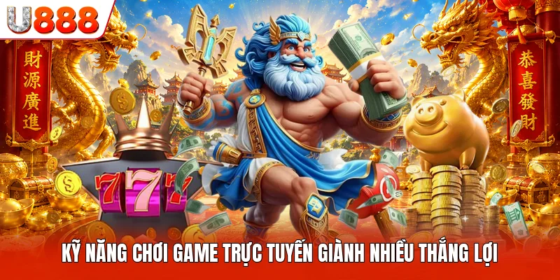 Kỹ năng chơi game trực tuyến giành nhiều thắng lợi