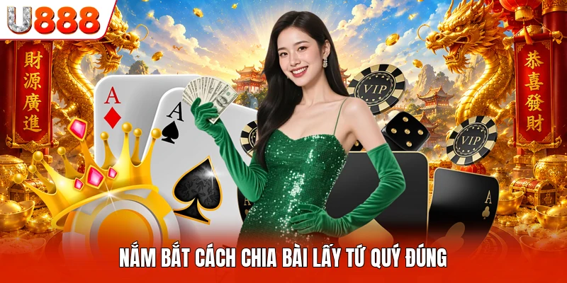 Nắm bắt cách chia bài lấy tứ quý đúng