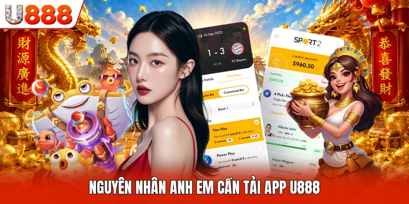 Nguyên nhân anh em cần tải app U888