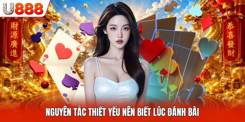 Nguyên tắc thiết yếu nên biết lúc đánh bài