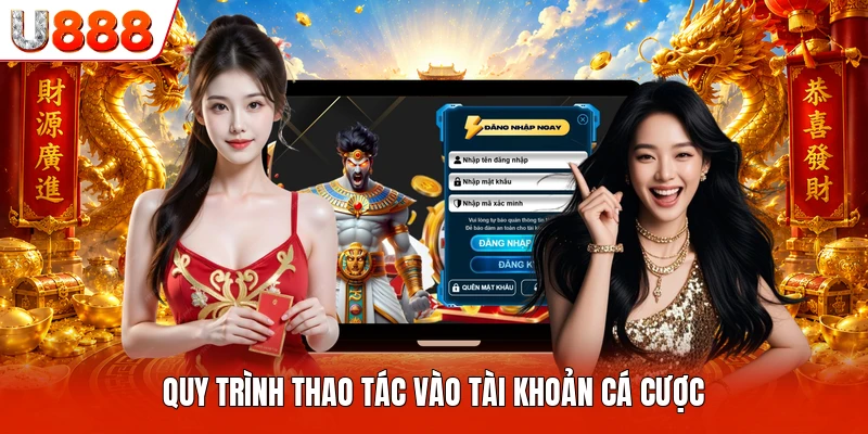Quy trình thao tác vào tài khoản cá cược