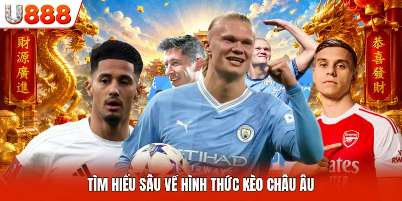 Kèo Châu Âu U888 - Các Phương Pháp Giải Mã Bảng Vị Cực Hay Tìm hiểu sâu về hình thức kèo châu Âu
